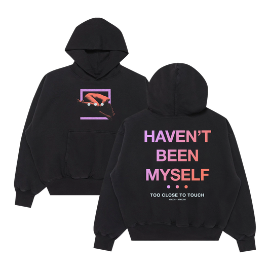 Too Close To Touch - Haven't Been Myself Hoodie