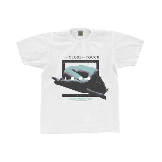 Too Close To Touch - Haven't Been Myself White Tee